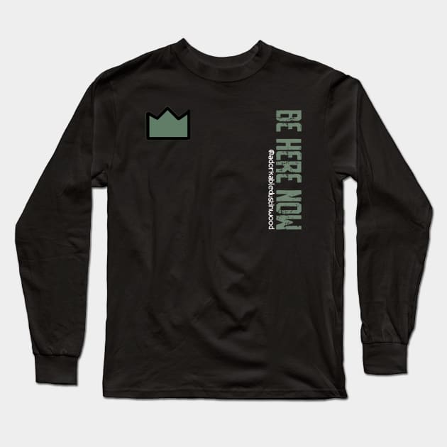 Military Green Be Here Now Long Sleeve T-Shirt by adorkabledustinwood